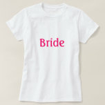 Bride Shirt<br><div class="desc">Bride's Shirt suitable for rehearsal, bridal shower, bachelorette party or anytime, Shirt says Bride in fuchsia text.</div>