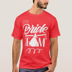 Bride Team Wedding Bachelorette Cute Party T-Shirt