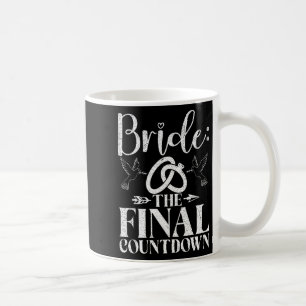 Bride The Final Countdown Bride To Be  Coffee Mug