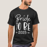 Bride To Be 2025 Bachelorette Party Bridal Party M T-Shirt<br><div class="desc">Bride To Be 2025 Bachelorette Party Bridal Party Matching</div>