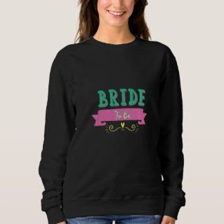 Bride To Be Bachelorette Party   Sweatshirt