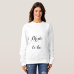 Bride To Be Bridal Shower Bachelorette Party Girly Sweatshirt<br><div class="desc">Designed for the bride to be,  to look stylish and elegant.</div>