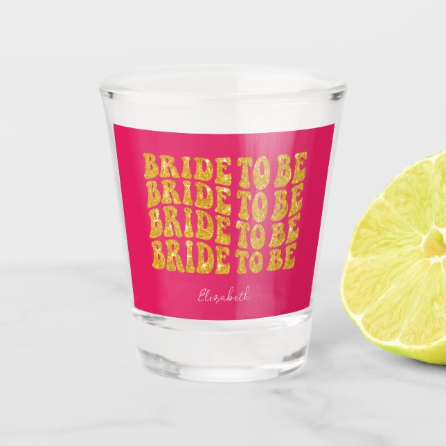 Bride to Be Gold Glitter Text with Name, Pink Shot Glass (Front)