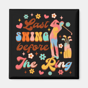 Bride To Be Golf Bachelorette Last Swing Before Th Magnet