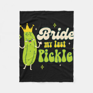 Bride To Be Pickle Queen Bachelorette Bride My Las Fleece Blanket