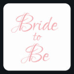 Bride to Be Pink Script Elegant Chic Pretty Square Sticker<br><div class="desc">Pretty pink script simple,  but elegant ‘Bride-to-Be” sticker.  Use for decorating,  bridal shower invitations,  gift wrapping,  etc.  So pretty and sweet.</div>