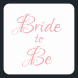 Bride to Be Pink Script Elegant Chic Pretty Square Sticker<br><div class="desc">Pretty pink script simple,  but elegant ‘Bride-to-Be” sticker.  Use for decorating,  bridal shower invitations,  gift wrapping,  etc.  So pretty and sweet.</div>