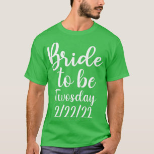 Bride to be twosday 22222 funny wedding date feb 2 T-Shirt