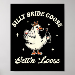 Bride To Be Wedding Drinking Silly Bride Goose Get Poster
