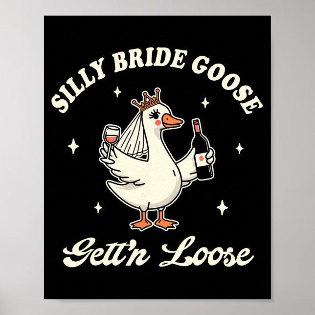 Bride To Be Wedding Drinking Silly Bride Goose Get Poster (Front)