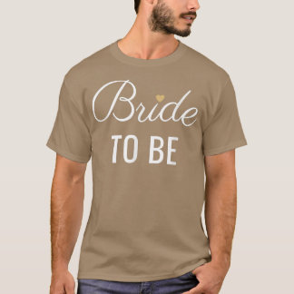 Bride To Be , White Font Gold Heart, Wedding & Bri T-Shirt