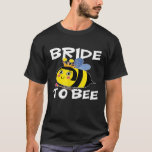 Bride To Bee Bachelorette Party Hen Night T-Shirt<br><div class="desc">Bride To Bee Bachelorette Party Hen Night</div>