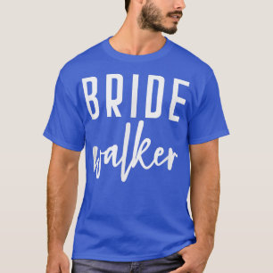Bride Walker Father of the Bride Bachelor Wedding T-Shirt