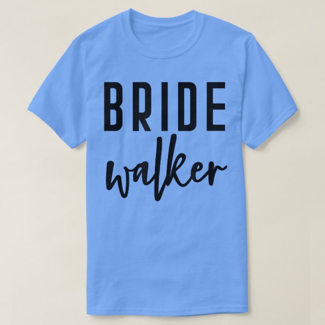 Bride Walker Father of the Bride Bachelor Wedding  T-Shirt (Design Front)