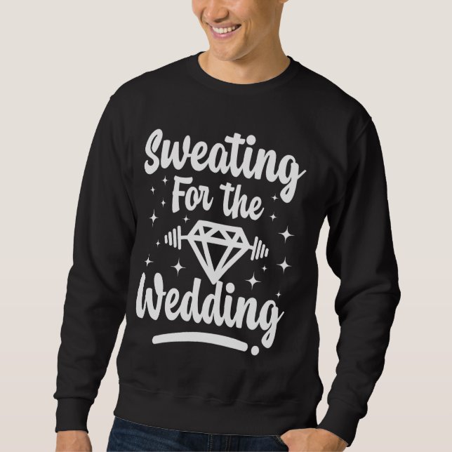 Bride Workout Engagement Gym t Sweating For My Wed Sweatshirt (Front)