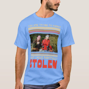 Bride You are trying to kidnap what I have rightfu T-Shirt