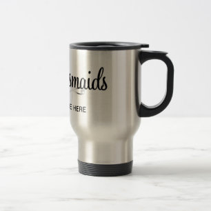 BRIDEMAIDS TRAVEL MUG...GREAT BRIDAL PARTY GIFT MUG