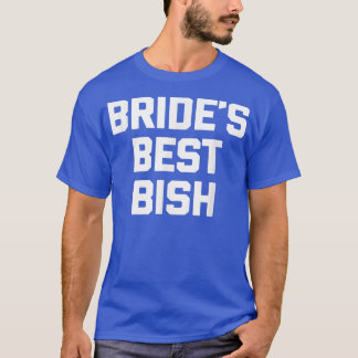 Bride's Best Bish  funny saying bridesmaid wedding T-Shirt