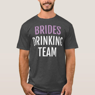 Brides Drinking Team Funny Novelty Bride Team Te T-Shirt