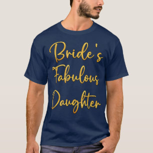 Bride's Fabulous Daughter Bridal Wedding Shower Id T-Shirt