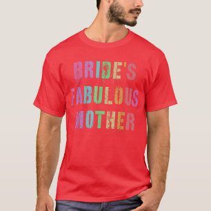 BRIDE'S FABULOUS MOTHER Bridal Party Mom Family Fr T-Shirt