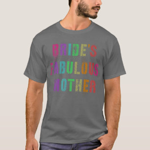 BRIDE'S FABULOUS MOTHER Bridal Party Mum Family Ma T-Shirt