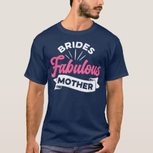 Brides Fabulous Mother Women Wedding Shower Idea  T-Shirt