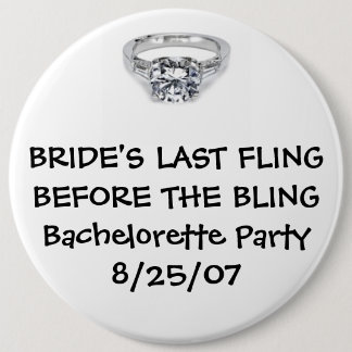 BRIDE'S LAST FLING BEFORE FOR THE BLING 6 CM ROUND BADGE