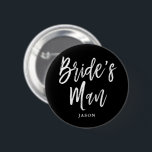 Bride's Man Script Customisable 6 Cm Round Badge<br><div class="desc">It's not your bridesmaid,  but your bridesMan! Have him to stand by your side on your special day of matrimony with this unique black button.

It features the words "Bridesman" in an elegant script style text.   Underneath this is a spot for his name or other information.</div>