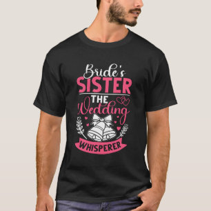 Bride'S Sister The Wedding Whisperer T-Shirt