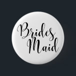 Bridesmaid 1 Modern Black Script Typography (30) 6 Cm Round Badge<br><div class="desc">The word(s) "Brides Maid" (split in two for larger print) is rendered in black using a gorgeous, modern script font from my collection. The image file is unlocked so you can reduce the size and add text for the bride's name, if you wish. You can adjust and edit this button...</div>