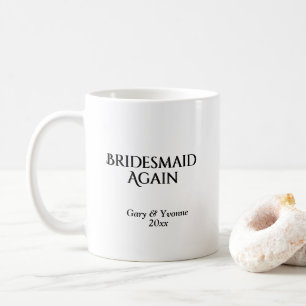 Bridesmaid Again Coffee Mug