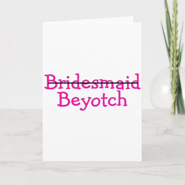 Bridesmaid Beyotch (Pink) Card (Front)