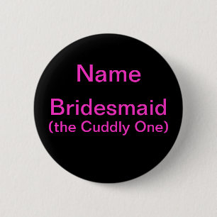 Bridesmaid Cuddly One 6 Cm Round Badge