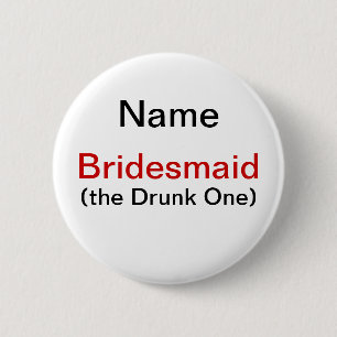 Bridesmaid Drunk One 6 Cm Round Badge