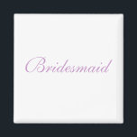 Bridesmaid Magnet<br><div class="desc">Bridesmaid</div>