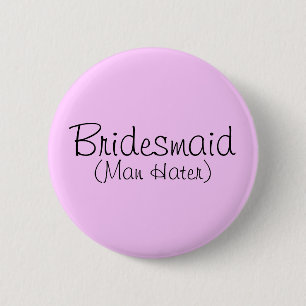 Bridesmaid (Man Hater) Pin