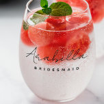 Bridesmaid | Modern Minimalist Script Bachelorette Stemless Wine Glass<br><div class="desc">This Bridesmaid custom design features a handwritten script typography. You can easily personalise the name and title or add your custom message! The perfect elegant accessory for a bridesmaid proposal or bachelorette!</div>