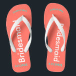Bridesmaid NAME Coral Flip Flops<br><div class="desc">Bright seashore coral with Bridesmaid written in white text. Name and Date of Wedding is pretty turquoise blue. Personalise each of your bridesmaids names in arched uppercase letters. Pretty beach destination flip flops to give as part of the wedding party favours. Your wedding party will love having their own personalised...</div>