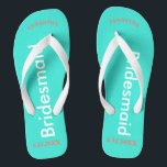 Bridesmaid NAME Turquoise Blue Flip Flops<br><div class="desc">Bright turquoise background with Bridesmaid written in white text.  Name and Date of Wedding is pretty coral.  Personalise each of your bridesmaids names in arched uppercase letters.  Pretty beach destination flip flops as part of the wedding party favours.  Original designs by TamiraZDesigns.</div>
