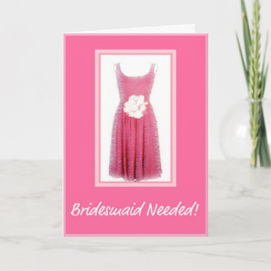 Bridesmaid Needed! Will You Be My Bridesmaid Card