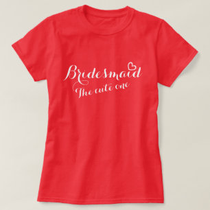 Bridesmaid open heart the cute one t-shirt