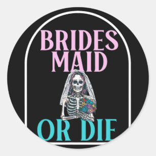 Bridesmaid Or Die Bride Bachelorette Party Bridal Classic Round Sticker