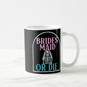 Bridesmaid Or Die Bride Bachelorette Party Bridal Coffee Mug