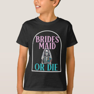 Bridesmaid Or Die Bride Bachelorette Party Bridal  T-Shirt