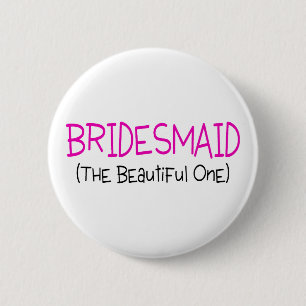 Bridesmaid The Beautiful One 6 Cm Round Badge
