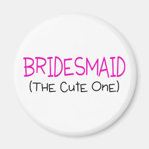 Bridesmaid The Cute One Magnet