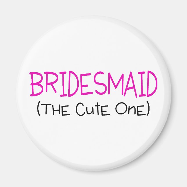 Bridesmaid The Cute One Magnet (Front)
