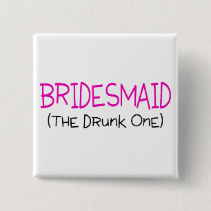 Bridesmaid The Drunk One 15 Cm Square Badge