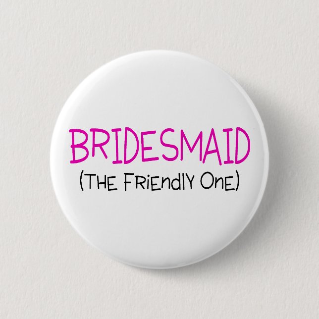 Bridesmaid The Friendly One 6 Cm Round Badge (Front)